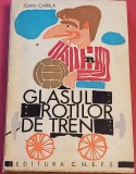 Carte fotbal &#039;GLASUL ROȚILOR DE TREN&quot; / de IOAN CHIRILĂ / an 1968