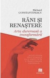 Rani si renastere. Arta dureroasa a transformarii - Richard Constantinescu