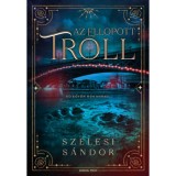 Az ellopott troll - (K&uuml;l&ouml;nleges kiad&aacute;s) - Sz&eacute;lesi S&aacute;ndor
