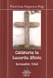 Cumpara ieftin Ioan Negoescu Hagi - Calatoria la Locurile Sfinte. Ierusalim 1908. Carte religioasa, editura Dacia, 187 pagini, limba romana