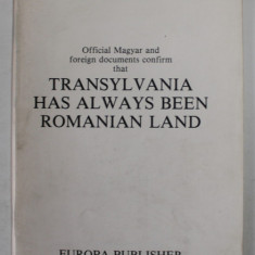 OFFICIAL MAGYAR AND FOREIGN DOCUMENTS CONFIRM TAT TRANSYLVANIA HAS ALWAYS BEEN ROMANIAN LAND by IOAN CIOLAN , 1982