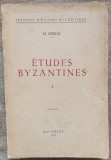 Etudes byzantines, vol. I - N. Iorga// 1939