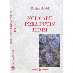 Noi, care prea putin iubim - Marius Ghidel, editia 2024