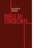 Ideile au consecinte - Richard Weaver