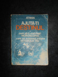 ATMAN - AJUTA-TI DESTINUL. CUM SA-TI STABILESTI HOROSCOPUL