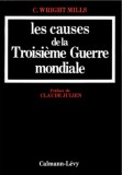 Les causes de la Troisieme Guerre mondiale / C. Wright Mills