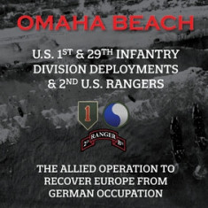The D-Day War Diaries - Omaha Beach (2023): US 1st and 29th Infantry Division Deployments & 2nd US Rangers