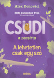 Csudi, a pacsirta - A lehetetlen csak egy sz&oacute; - Alex Donovici