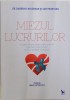 MIEZUL LUCRURILOR , UN GHID SIMPLU PENTRU DESCOPERIREA DARURILOR IMPACHETATE INTR - UN AMABALAJ NEOBISNUIT de DARREN R. WEISSMAN sI CATE MONTANA , 201