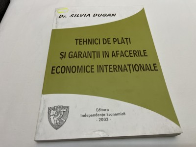 TEHNICI DE PLĂTI ȘI GARANȚII &amp;Icirc;N AFACERILE ECONOMICE INTERNAȚIONALE - SILVIA DUGAN foto