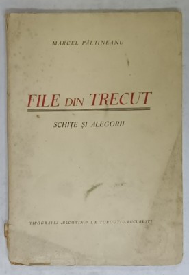 FILE DIN TRECUT , SCHITE SI ALEGORII de MARCEL PALTINEANU , ANII &amp;#039;40 , DEDICATIE * foto