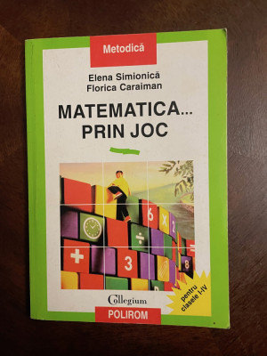 Simionica, Caraiman - MATEMATICA PRIN JOC pentru clasele I - IV (Ca noua!) foto