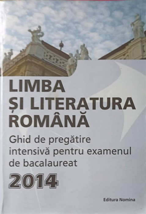 LIMBA SI LITERATURA ROMANA, GHID DE PREGATIRE INTENSIVA PENTRU EXAMENUL DE BACALAUREAT 2014-L. ARDELEAN, GH-227826