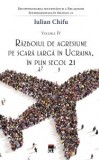 Cumpara ieftin Reconfigurarea securității și a relațiilor internaționale &icirc;n secolul 21 (vol. IV). Razboiul de agresiune pe scara larga in Ucraina, in plin secol 21