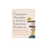 The Unwanted Thoughts and Intense Emotions Workbook: CBT and Dbt Skills to Break the Cycle of Intrusive Thoughts and Emotional Overwhelm