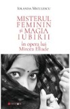Misterul feminin si magia iubirii in opera lui Mircea Eliade - Iolanda Miculescu