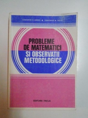 PROBLEME DE MATEMATICI SI OBSERVATII METODOLOGICE de CONSTANTIN N UDRISTE , CONSTANTIN M BUCUR , 1980 foto