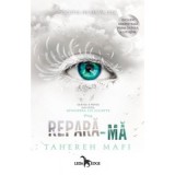 Repara-ma (Atingerea lui Juliette, vol. 4) - Tahereh Mafi