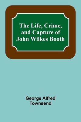 The Life, Crime, and Capture of John Wilkes Booth foto