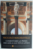 Comentarii la prima decada a lui Titus Livius &ndash; Niccolo Machiavelli