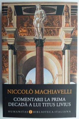 Comentarii la prima decada a lui Titus Livius &amp;ndash; Niccolo Machiavelli foto