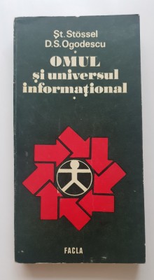 Omul și universul informațional. Eseu privind geneza și metamorfozele informației - Șt. Stossel, D. S. Ogodescu foto