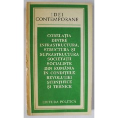 CORELATIA DINTRE INFRASTRUCTURA , STRUCTURA SI SUPRASTRUCTURA SOCIETATII SOCIALISTE DIN ROMANIA ..., 1978