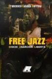 Free Jazz: Dischi, Anarchia &amp; Libert