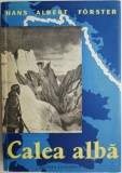 Calea Alba - Hans Albert Forster - Carte de Calatorie, Beletristica