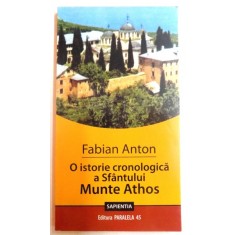 O ISTORIE CRONOLOGICA A SFANTULUI ATHOS de FABIAN ANTON , 2008
