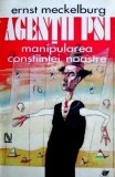 Agentii PSI. Manipularea constiintei noastre - Ernst Meckelburg