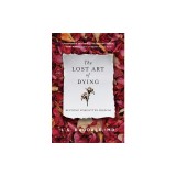 The Lost Art of Dying: Reviving Forgotten Wisdom