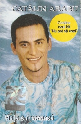 Casetă audio Cătălin Arabu&amp;#039; &amp;ndash; Viaţa E Frumoasă, originală foto