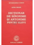Aura Brais - Dictionar de sinonime si antonime pentru elevi (editia 1999)