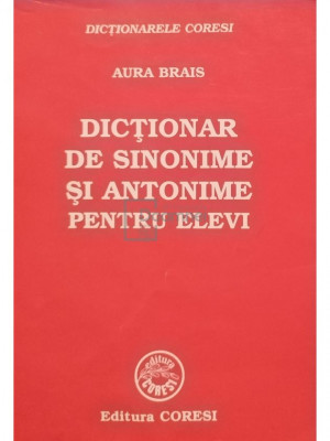 Aura Brais - Dictionar de sinonime si antonime pentru elevi (editia 1999) foto