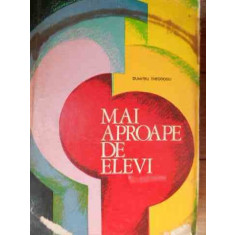 Mai Aproape De Elevi - Dumitru Theodosiu ,525248