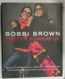 PRETTY POWERFUL by BOBBI BROWN by BOBBI BROWN with SARA BLISS , 2012