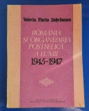 Rom&acirc;nia și organizarea postbelica a lumii - 1945-1947-V. Florin DOBRINESCU