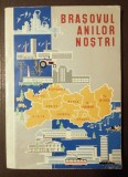 Brasovul Anilor Nostri (1965) St. Petraru, M. Nadin - Carte Istorie Brasov, Reproduceri Fotografice
