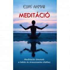 Meditáció - Meditációs útmutató a békés és stresszmentes élethez - Elias Axmar