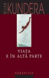 Viata e in alta parte - Milan Kundera - Roman - Carte Beletristica