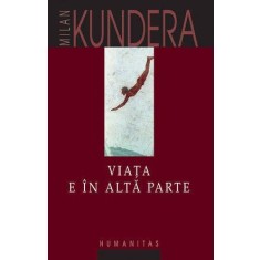 Viata e in alta parte - Milan Kundera