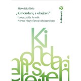 &bdquo;Kimondani, s elrejteni&rdquo;. Kompoz&iacute;ci&oacute;s form&aacute;k Nemes Nagy &Aacute;gnes k&ouml;lt&eacute;szet&eacute;ben - Hern&aacute;di M&aacute;ria