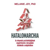 Hatalomarchia - Az elnyom&aacute;s pszichol&oacute;gi&aacute;j&aacute;nak meg&eacute;rt&eacute;s&eacute;vel a t&aacute;rsadalmi &aacute;talakul&aacute;s szolg&aacute;lat&aacute;ban. - Melanie Joy Ph.d.