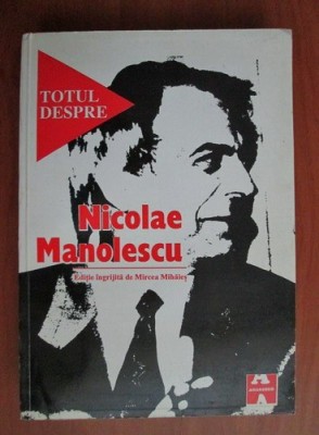 TOTUL DESPRE NICOLAE MANOLESCU - MIRCEA MIHAIES foto