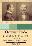 CRIMINALITATEA. O ISTORIE MEDICO-LEGALA ROMANEASCA, Editura Paralela 45