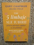 Cele 5 limbaje ale iubirii pentru părinții copiilor cu dizabilități - Gary Chapman, Jolene Philo