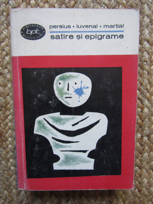 SATIRE SI EPIGRAME-PERSIUS,JUVENAL,MARTIAL,1967