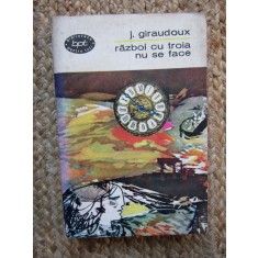J. Giraudoux - Razboi cu troia nu se face (Editia: 1966)