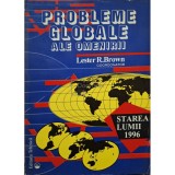 Lester R. Brown - Probleme globale ale omenirii (Editia: 1996)